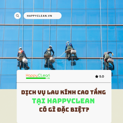 Lau Kính Cao Tầng Tại HAPPYCLEAN Có Gì Đặc Biệt?